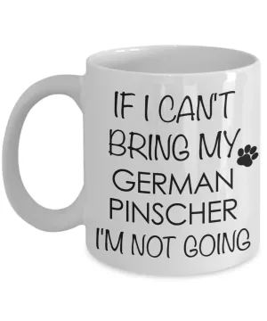 German Pinscher Dog Gifts If I Can't Bring My I'm Not Going Mug Ceramic Coffee Cup