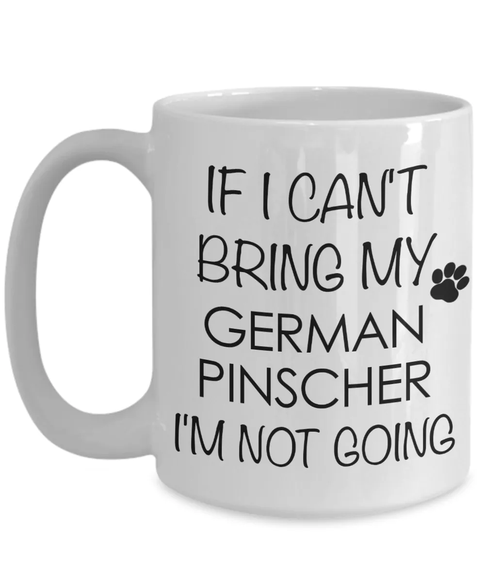 German Pinscher Dog Gifts If I Can't Bring My I'm Not Going Mug Ceramic Coffee Cup