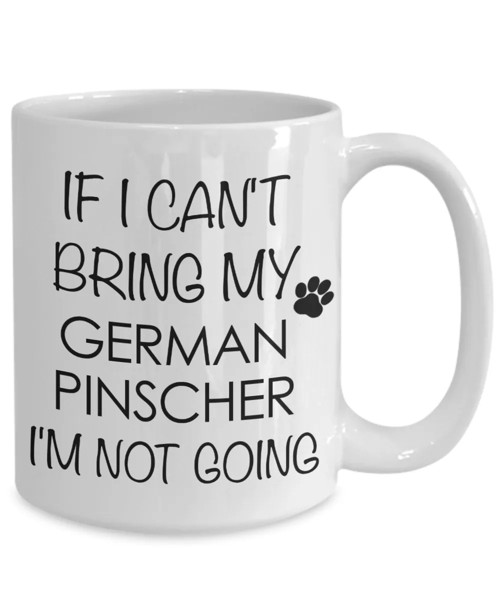German Pinscher Dog Gifts If I Can't Bring My I'm Not Going Mug Ceramic Coffee Cup