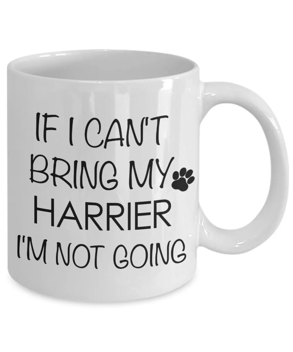 Harrier Dog Gifts If I Can't Bring My Harrier I'm Not Going Mug Ceramic Coffee Cup