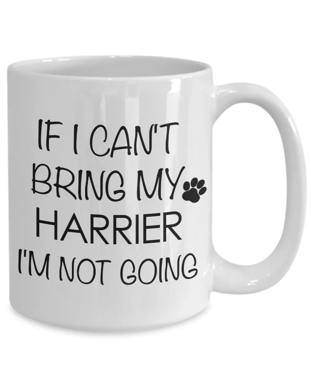 Harrier Dog Gifts If I Can't Bring My Harrier I'm Not Going Mug Ceramic Coffee Cup