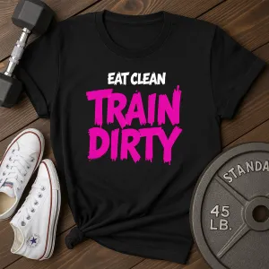 Train Dirty T-Shirt